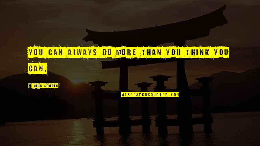 Adiation Quotes By John Wooden: You can always do more than you think