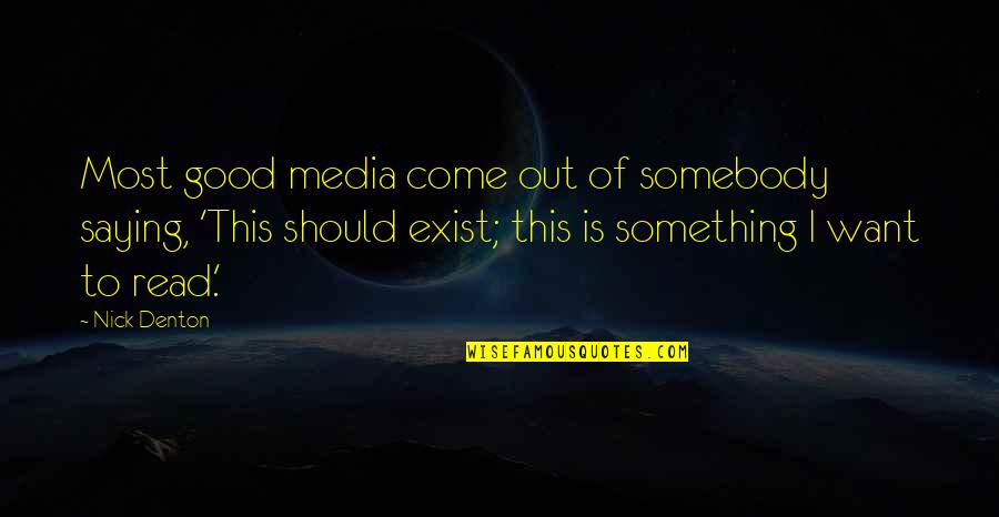 Adiba Nelson Quotes By Nick Denton: Most good media come out of somebody saying, Adiba Nelson Quotes By Nick Denton: Most good media come out of somebody saying,
