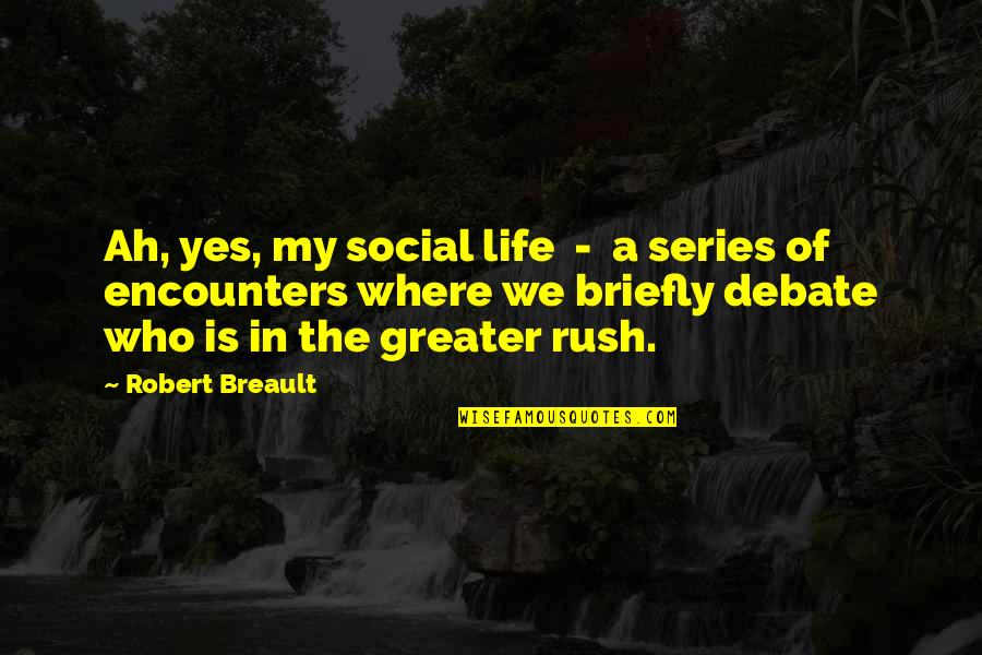 Adiba Nelson Quotes By Robert Breault: Ah, yes, my social life - a series Adiba Nelson Quotes By Robert Breault: Ah, yes, my social life - a series