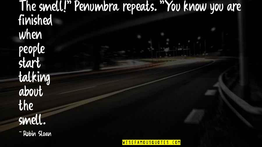 Adibatla Quotes By Robin Sloan: The smell!" Penumbra repeats. "You know you are
