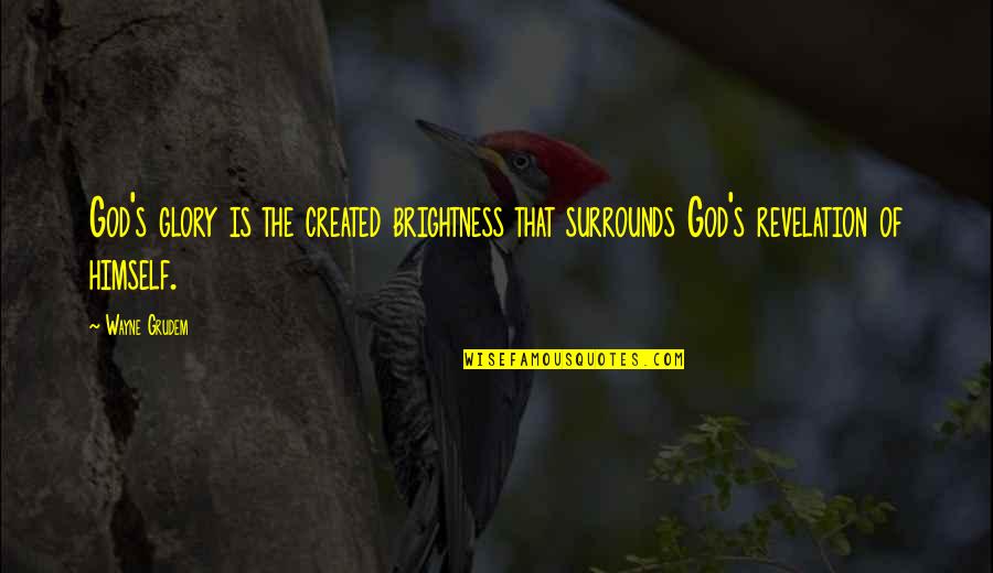 Adicciones Mas Quotes By Wayne Grudem: God's glory is the created brightness that surrounds