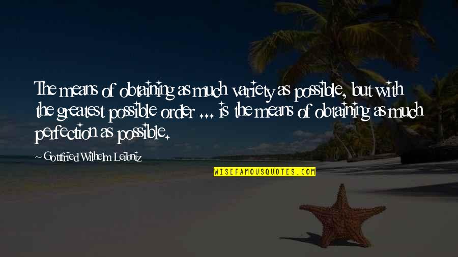 Adics Quotes By Gottfried Wilhelm Leibniz: The means of obtaining as much variety as Adics Quotes By Gottfried Wilhelm Leibniz: The means of obtaining as much variety as