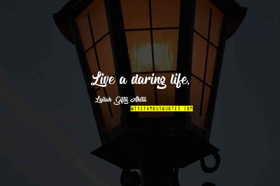 Adics Quotes By Lailah Gifty Akita: Live a daring life. Adics Quotes By Lailah Gifty Akita: Live a daring life.