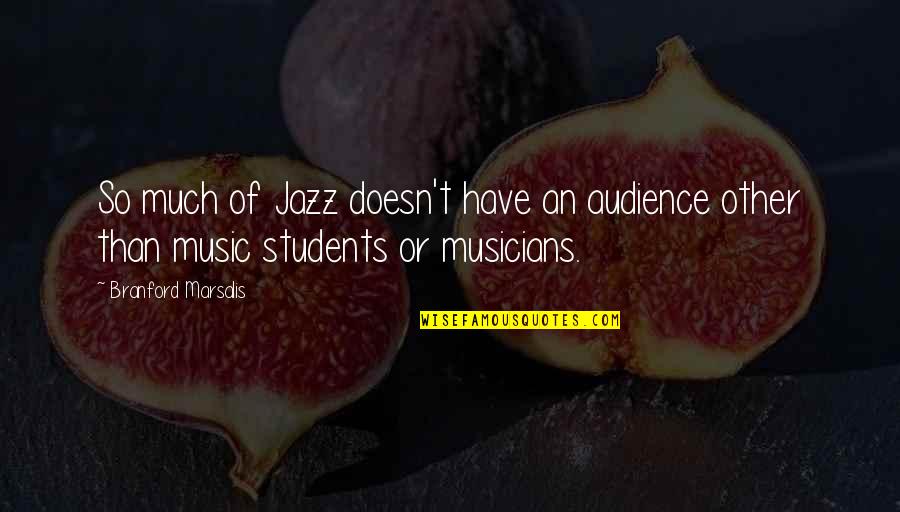 Adicta A Workout Quotes By Branford Marsalis: So much of Jazz doesn't have an audience