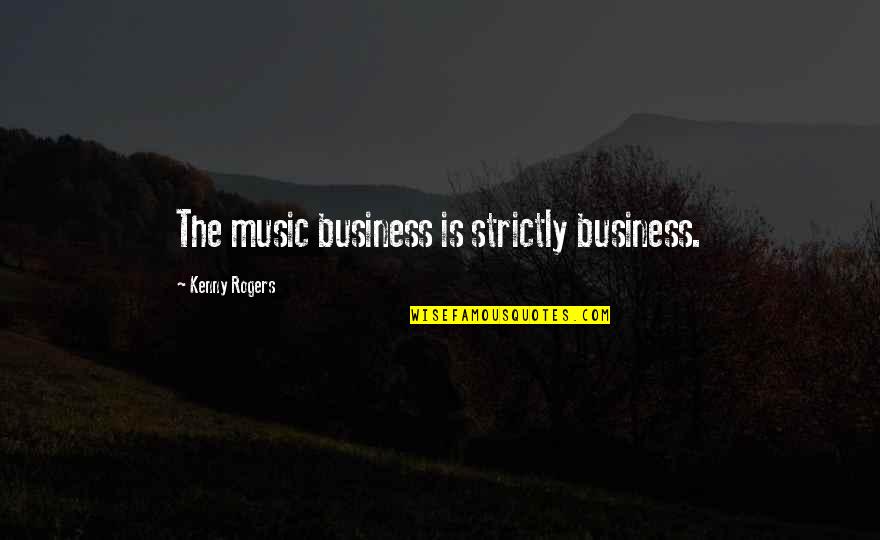 Adicta A Workout Quotes By Kenny Rogers: The music business is strictly business.