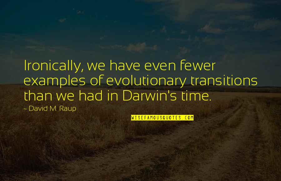 Adictivo Anejo Quotes By David M. Raup: Ironically, we have even fewer examples of evolutionary Adictivo Anejo Quotes By David M. Raup: Ironically, we have even fewer examples of evolutionary