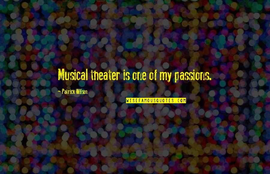 Adictivo Reposado Quotes By Patrick Wilson: Musical theater is one of my passions. Adictivo Reposado Quotes By Patrick Wilson: Musical theater is one of my passions.