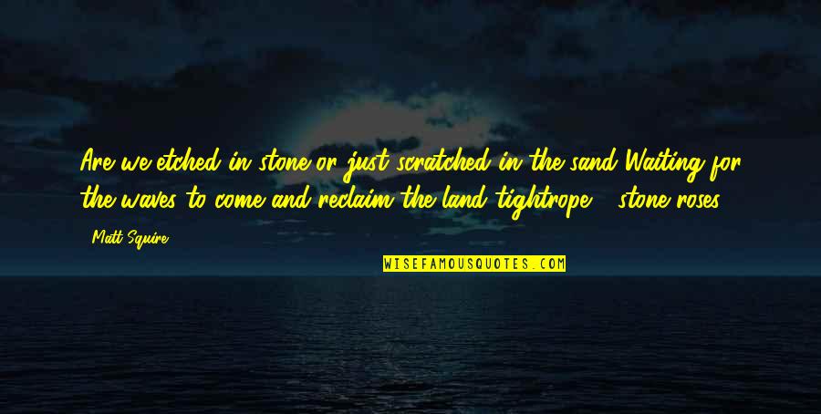 Adictos A Las Teclas Quotes By Matt Squire: Are we etched in stone or just scratched Adictos A Las Teclas Quotes By Matt Squire: Are we etched in stone or just scratched