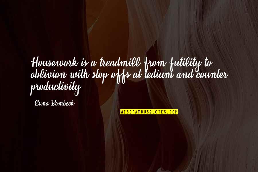 Adidas Samba Quotes By Erma Bombeck: Housework is a treadmill from futility to oblivion