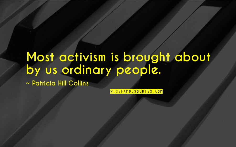 Adidaya Tangguh Quotes By Patricia Hill Collins: Most activism is brought about by us ordinary