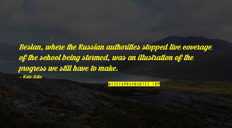 Adie Quotes By Kate Adie: Beslan, where the Russian authorities stopped live coverage
