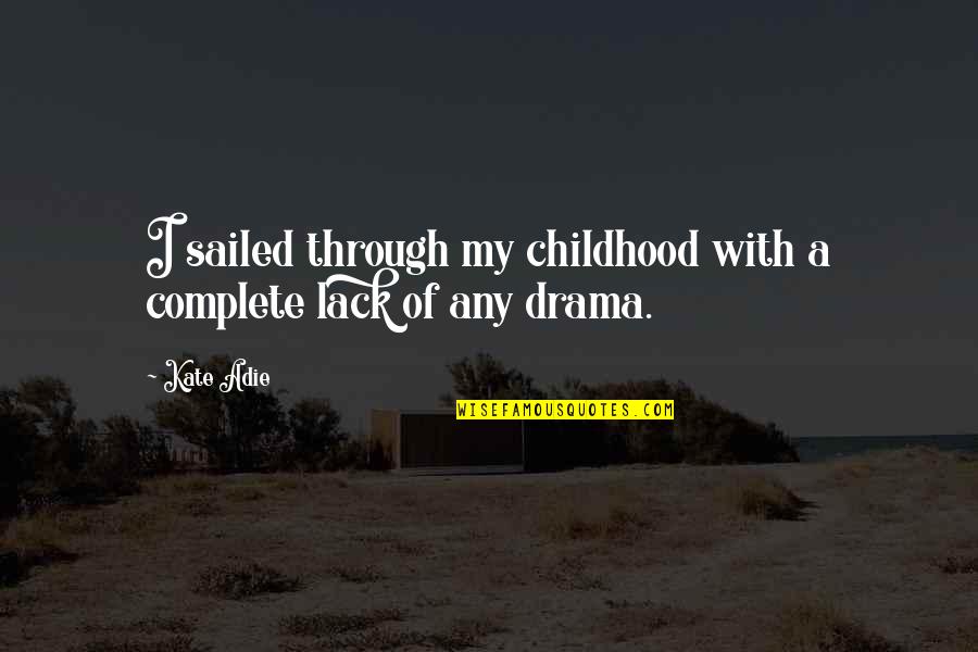 Adie Quotes By Kate Adie: I sailed through my childhood with a complete
