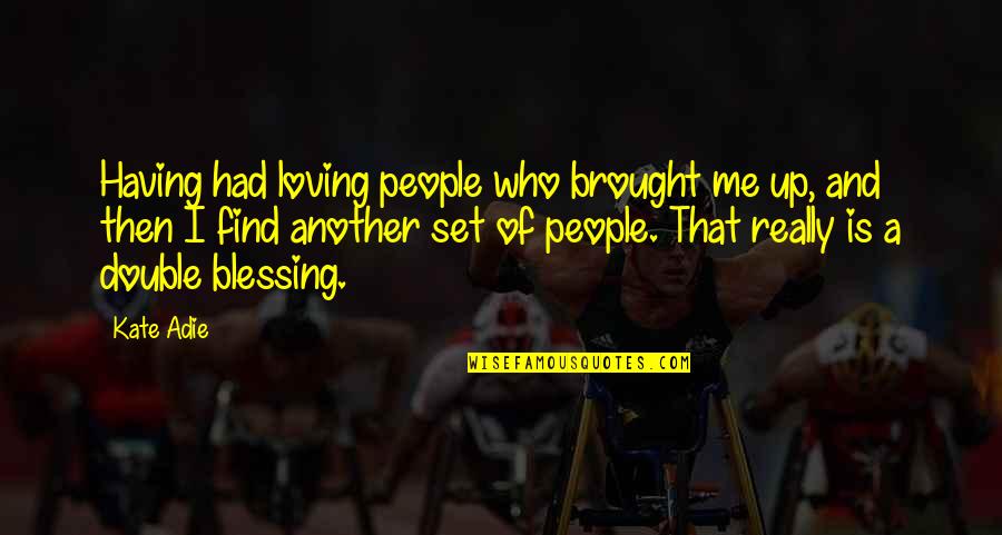 Adie Quotes By Kate Adie: Having had loving people who brought me up,