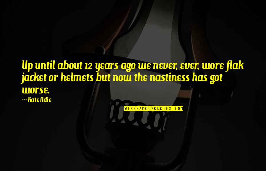 Adie Quotes By Kate Adie: Up until about 12 years ago we never,
