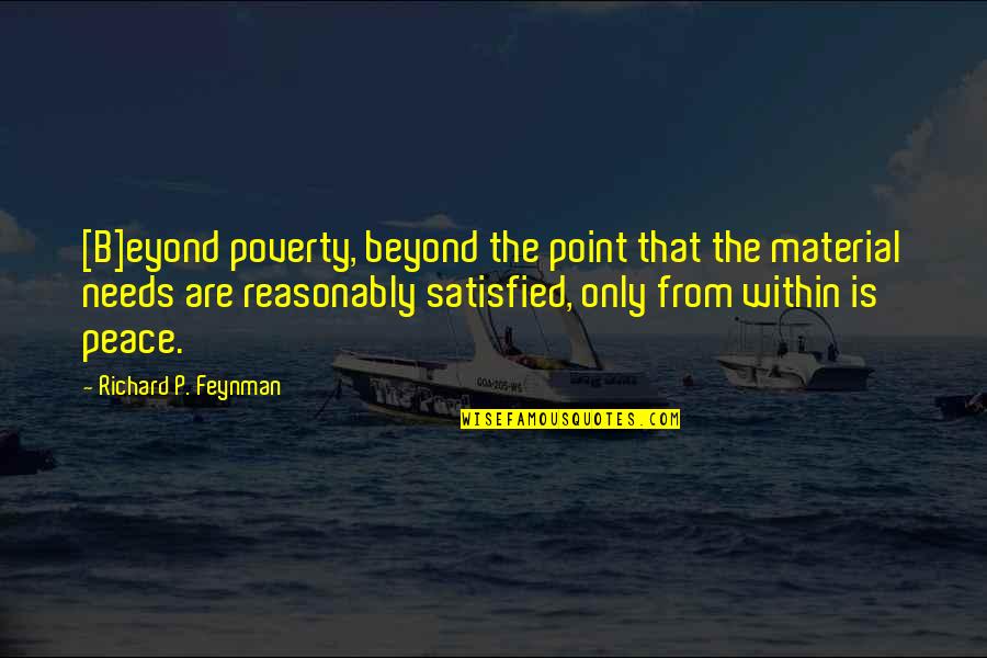 Adie Quotes By Richard P. Feynman: [B]eyond poverty, beyond the point that the material