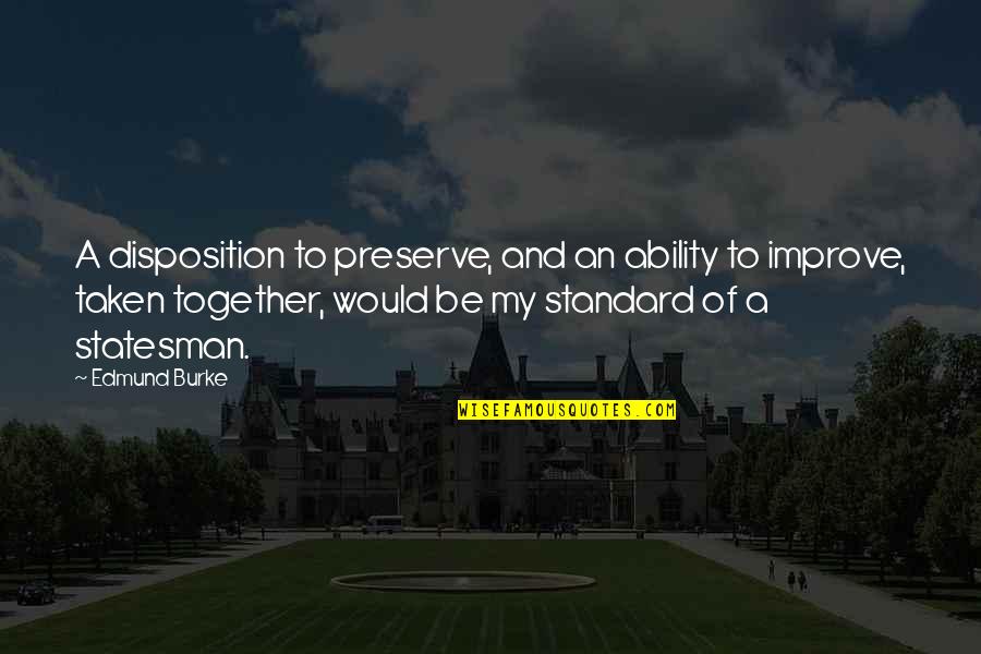 Adiel Grech Quotes By Edmund Burke: A disposition to preserve, and an ability to Adiel Grech Quotes By Edmund Burke: A disposition to preserve, and an ability to