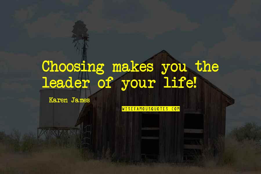Adiel Pronunciation Quotes By Karen James: Choosing makes you the leader of your life! Adiel Pronunciation Quotes By Karen James: Choosing makes you the leader of your life!