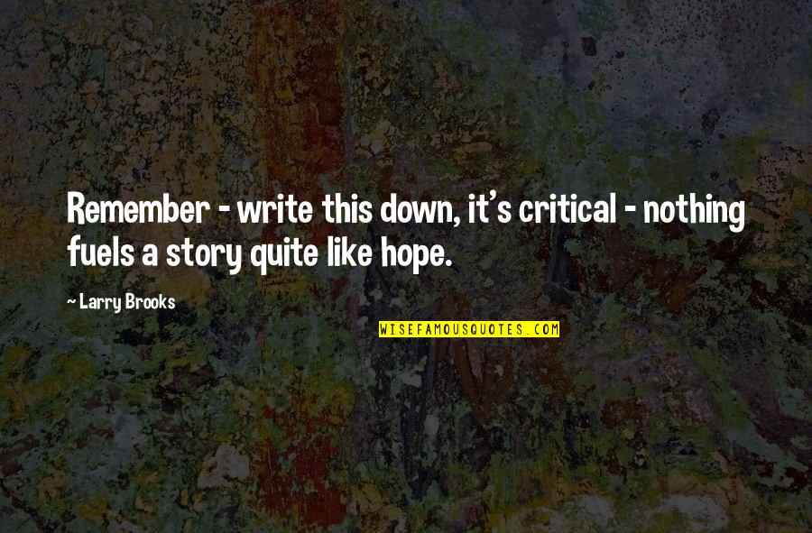 Adiel Pronunciation Quotes By Larry Brooks: Remember - write this down, it's critical -
