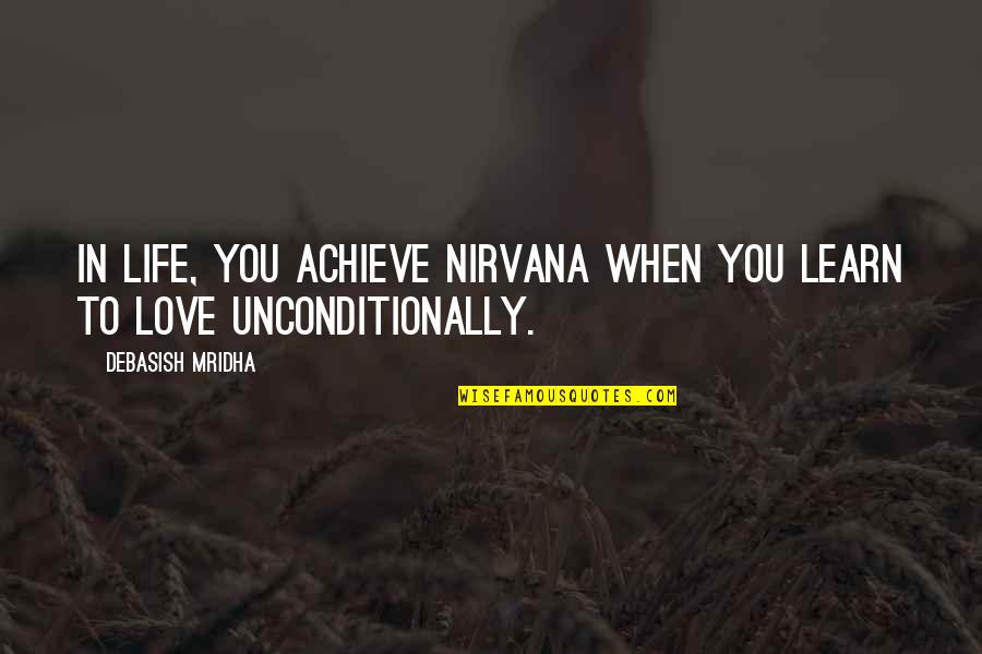 Adieresis Quotes By Debasish Mridha: In life, you achieve nirvana when you learn