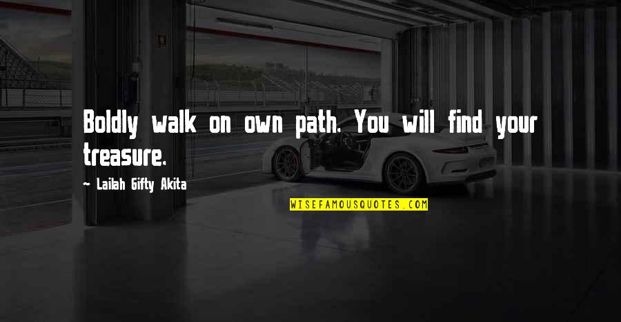 Adieresis Quotes By Lailah Gifty Akita: Boldly walk on own path. You will find