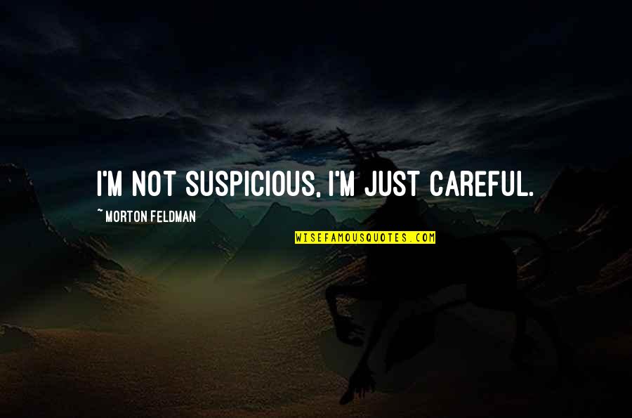 Adie's Quotes By Morton Feldman: I'm not suspicious, I'm just careful. Adie's Quotes By Morton Feldman: I'm not suspicious, I'm just careful.