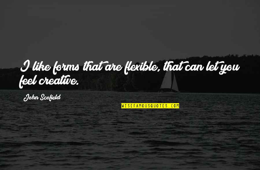 Adiestrar Golden Quotes By John Scofield: I like forms that are flexible, that can Adiestrar Golden Quotes By John Scofield: I like forms that are flexible, that can