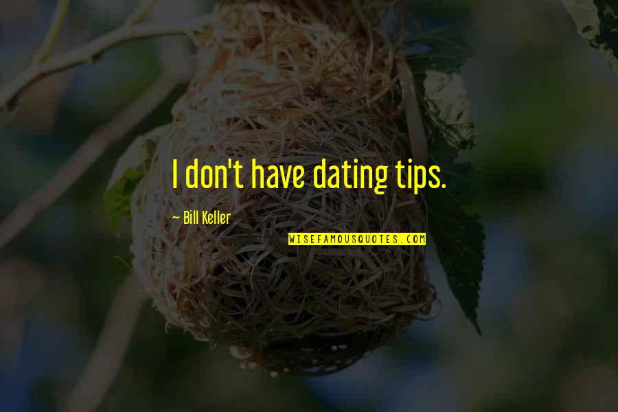 Adiestrar Sinonimo Quotes By Bill Keller: I don't have dating tips.