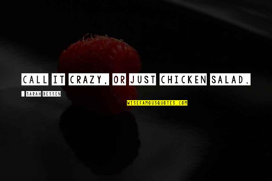 Adieu 2012 Quotes By Sarah Dessen: Call it crazy, or just chicken salad.