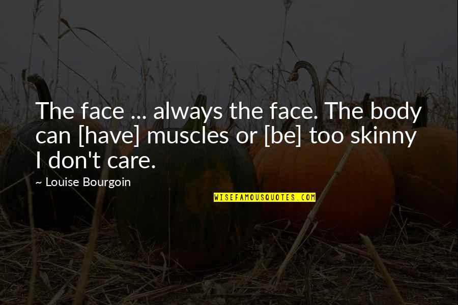 Adieu 2020 Quotes By Louise Bourgoin: The face ... always the face. The body