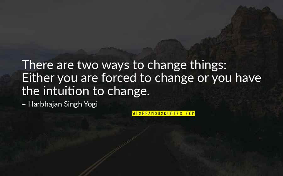 Adieu Email Quotes By Harbhajan Singh Yogi: There are two ways to change things: Either