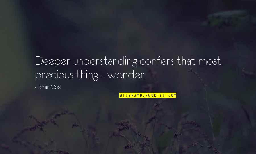Adieu Mail Quotes By Brian Cox: Deeper understanding confers that most precious thing -