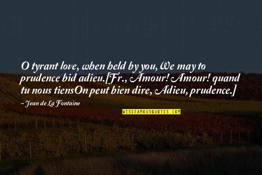 Adieu Quotes By Jean De La Fontaine: O tyrant love, when held by you,We may