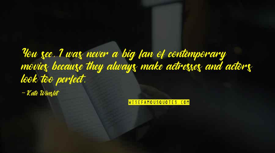 Adieu Quotes By Kate Winslet: You see, I was never a big fan