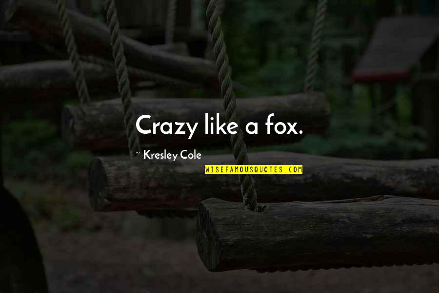 Adieu Quotes By Kresley Cole: Crazy like a fox.