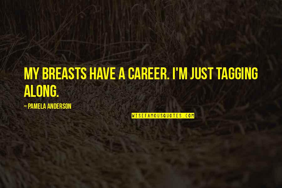 Adieu Quotes By Pamela Anderson: My breasts have a career. I'm just tagging
