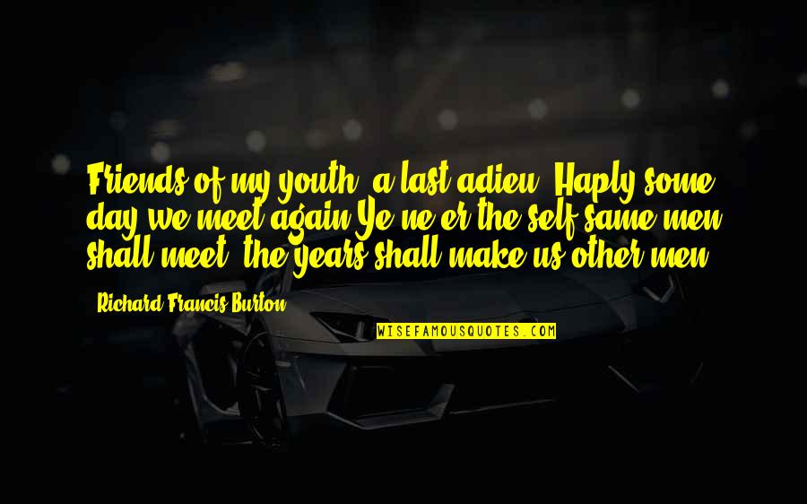 Adieu Quotes By Richard Francis Burton: Friends of my youth, a last adieu! Haply