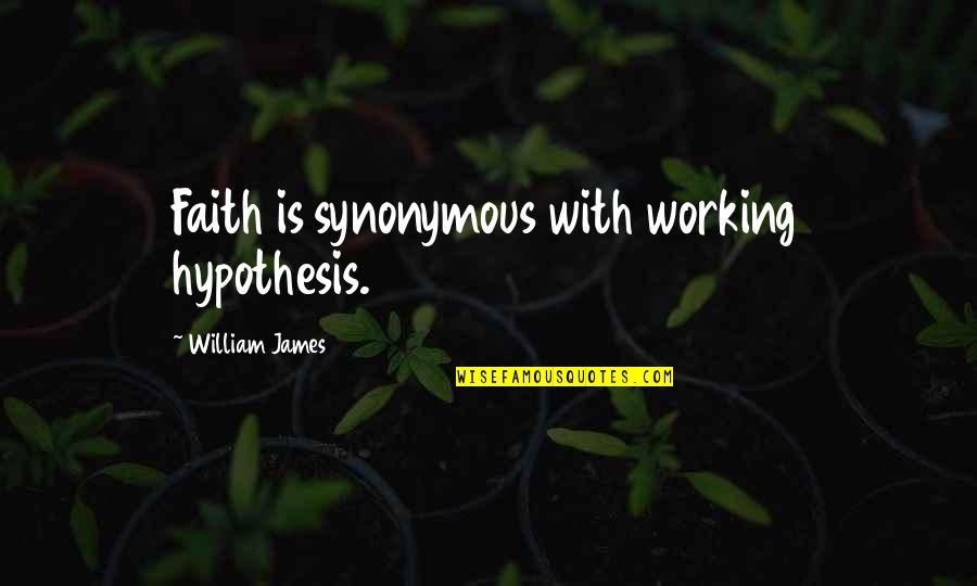 Adieu Quotes By William James: Faith is synonymous with working hypothesis.