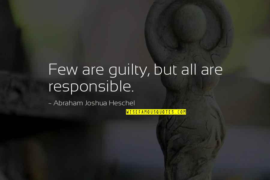 Adieux Online Quotes By Abraham Joshua Heschel: Few are guilty, but all are responsible.