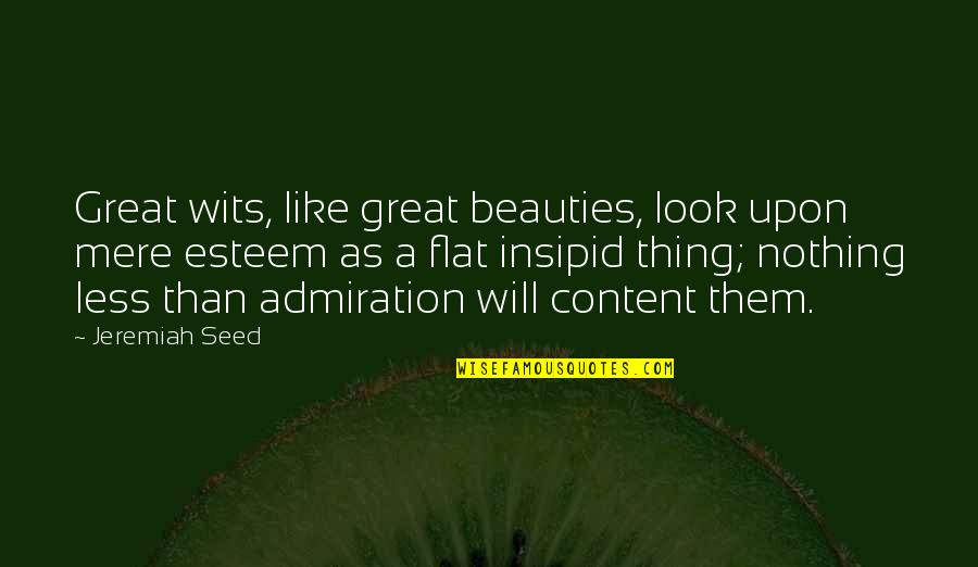 Adigweme Obinna Quotes By Jeremiah Seed: Great wits, like great beauties, look upon mere Adigweme Obinna Quotes By Jeremiah Seed: Great wits, like great beauties, look upon mere