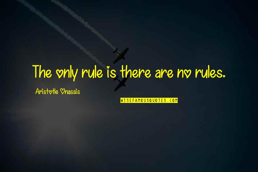 Adik Ipar Quotes By Aristotle Onassis: The only rule is there are no rules.