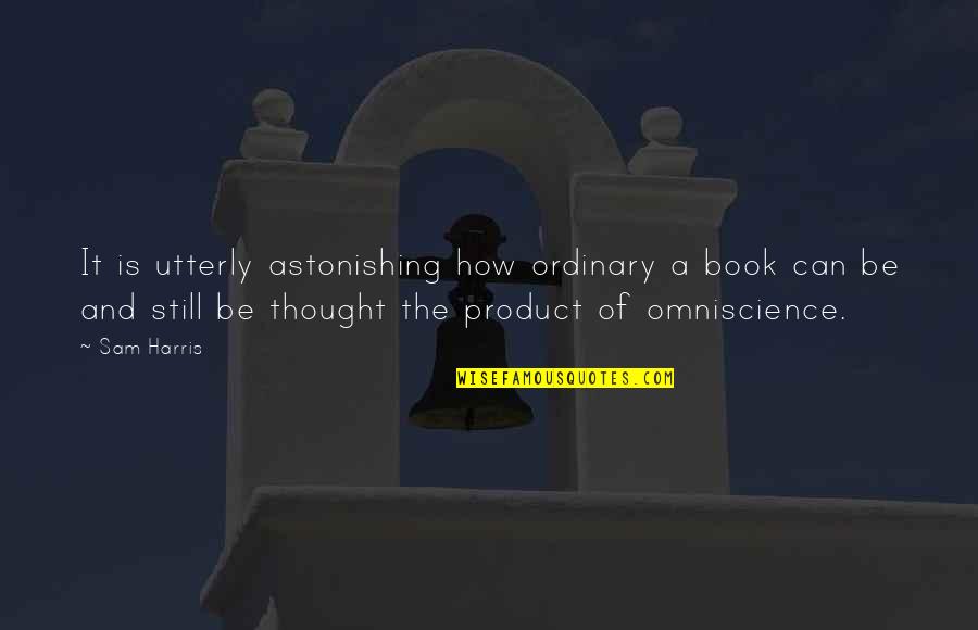 Adik Sa Facebook Quotes By Sam Harris: It is utterly astonishing how ordinary a book