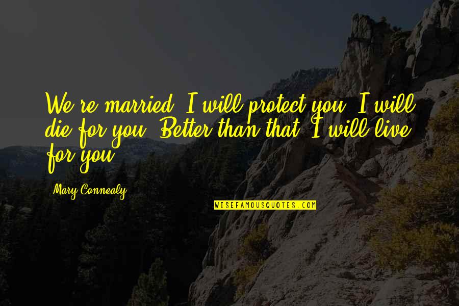 Adik Sa Pag Ibig Quotes By Mary Connealy: We're married. I will protect you. I will