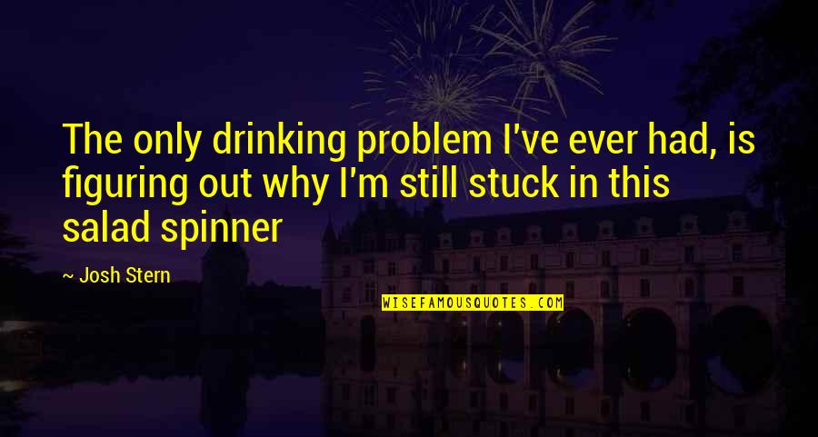 Adik Text Quotes By Josh Stern: The only drinking problem I've ever had, is