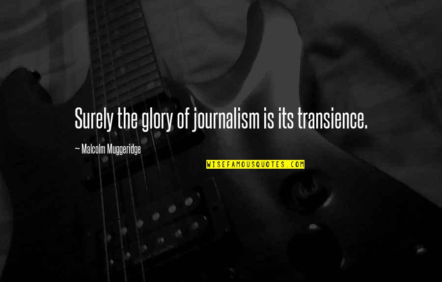 Adikia Greek Quotes By Malcolm Muggeridge: Surely the glory of journalism is its transience.