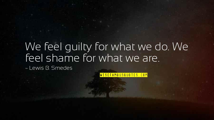 Adil Stock Quote Quotes By Lewis B. Smedes: We feel guilty for what we do. We Adil Stock Quote Quotes By Lewis B. Smedes: We feel guilty for what we do. We