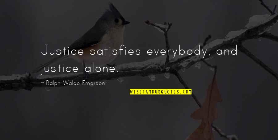 Adilene Idalie Quotes By Ralph Waldo Emerson: Justice satisfies everybody, and justice alone. Adilene Idalie Quotes By Ralph Waldo Emerson: Justice satisfies everybody, and justice alone.