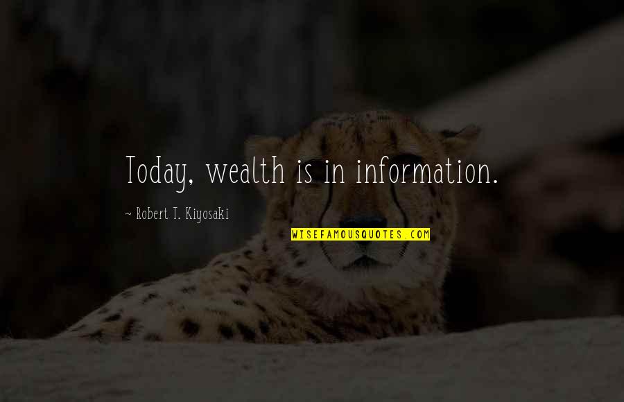 Adilene Idalie Quotes By Robert T. Kiyosaki: Today, wealth is in information. Adilene Idalie Quotes By Robert T. Kiyosaki: Today, wealth is in information.