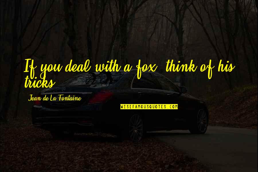 Adilene Quotes By Jean De La Fontaine: If you deal with a fox, think of