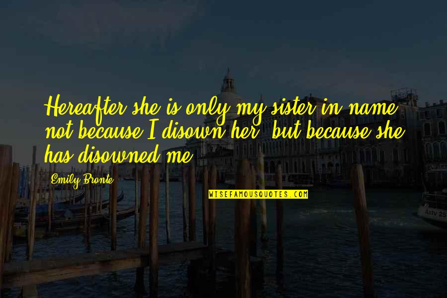 Adilia Horse Quotes By Emily Bronte: Hereafter she is only my sister in name;