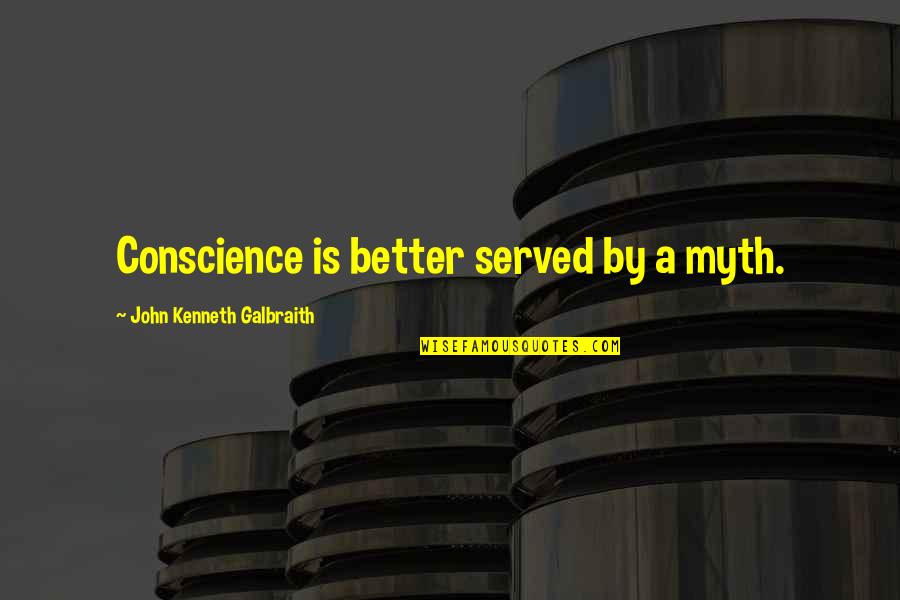 Adilia Horse Quotes By John Kenneth Galbraith: Conscience is better served by a myth.